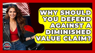Why Should You Defend Against A Diminished Value Claim? - Auto Coverage Explained