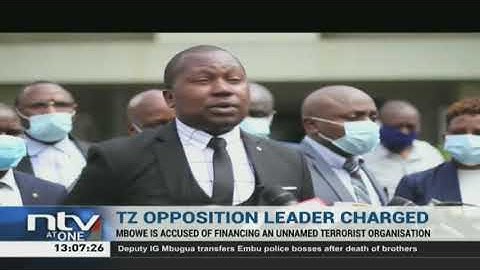 Tanzania opposition leader, Freeman Mbowe, charged of financing an unnamed terror organization