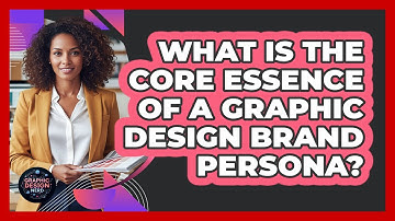 What Is The Core Essence Of A Graphic Design Brand Persona? - Graphic Design Nerd