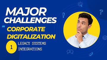 Major challenges in corporate digitalization I Legacy systems integration
