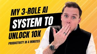 My 3-Role AI System To Unlock 10x Productivity