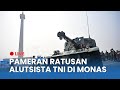 🔴 LIVE 125 Unit Alutsista Canggih TNI Dipamerkan di Monas | Jelang HUT Ke-78 TNI