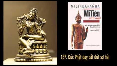 Audio book: Mi Tiên Vấn Đáp - Bài 136, 137: Các vị A-La-Hán còn sợ hãi? Đức Phật dạy cắt đứt sợ hãi