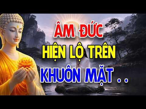 Người Có Phúc Nhiều Hay Ít Âm Đức Sẽ Hiện Lộ Trên Khuôn Mặt | Người Có Những Đặc Điểm Này Nên Nghe