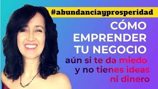 Como emprender un negocio aún si te da miedo no tienes ideas ni dinero