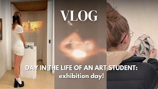 VLOG: spend my exhibition day with me!! ⭐️ (day in my life as an art student)