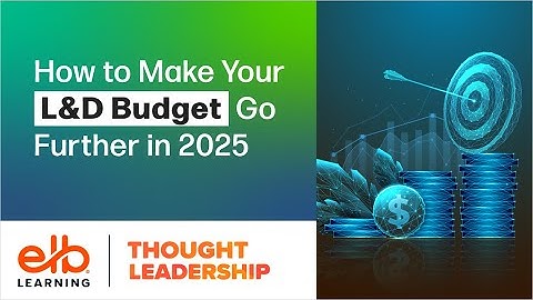 How to Make Your L&D Budget Go Further in 2025