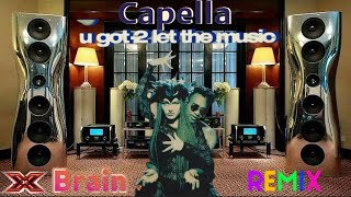 Cappella – U Got 2 Let The Music (X Brain Remix) 🔊✨🔥