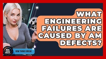 What Engineering Failures Are Caused By AM Defects? - How Things Break