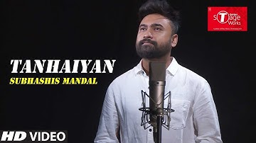 Tanhaiyan | | Cover Song By Subhashis Mandal | T-Series StageWorks