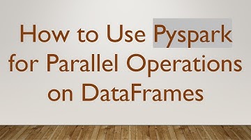 How to Use Pyspark for Parallel Operations on DataFrames