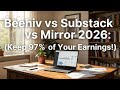 Beehiiv vs Substack vs Mirror 2026: Lowest Fees Revealed (Keep 97% of Your Earnings!)