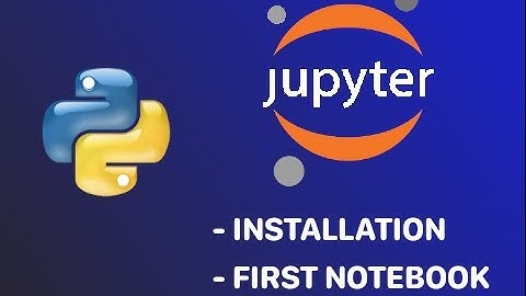 Jupyter Notebook Installation | Creating Your First Notebook | Overview