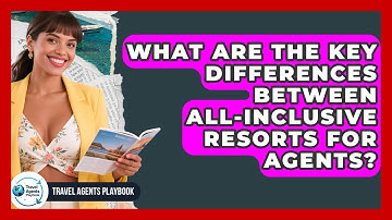 What Are The Key Differences Between All-inclusive Resorts For Agents? - Travel Agents Playbook