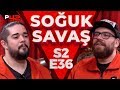 GÜLERSEN, KAYBEDERSİN! | Soğuk Savaş S2E36 w/ Can Sungur, Tuna Akşen, Mete Özbey, Doğaç Bora