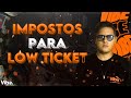 Impostos para Low Tickets: Como economizar e aumentar seus lucros! 🚀
