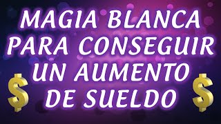 MAGIA BLANCA PARA CONSEGUIR UN AUMENTO DE SUELDO