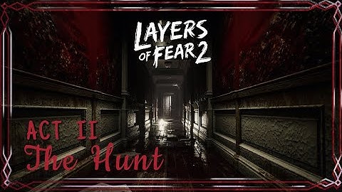 Layers of Fear 2 | Act II The Hunt