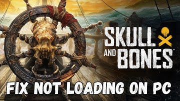 How To Fix Skull and Bones Not Loading on PC or Stuck on Loading Screen Error