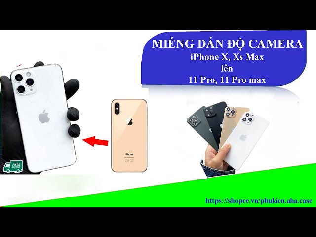 Miếng dán độ camera iPhone X, Xs Max lên iPhone 11 Pro và 11 Pro Max