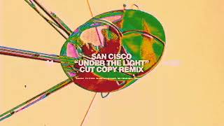 San Cisco - Under The Light (Cut Copy Remix) [Official Visualizer]