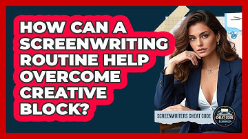 How Can A Screenwriting Routine Help Overcome Creative Block? - Screenwriter