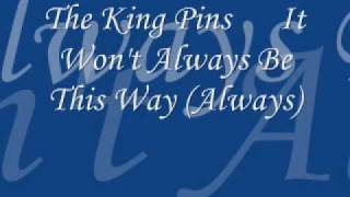 The King Pins  It Won't Be This Way Always chords