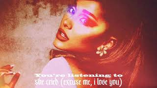 Ariana Grande - She Cried (Excuse Me, I Love You) (Audio)