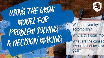 Using the GROW Model for Problem Solving and Decision Making