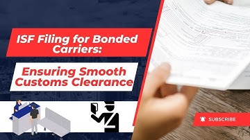 ISF Filing for Bonded Carriers: Ensuring Smooth Customs Clearance