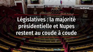 Législatives : la majorité présidentielle et Nupes restent au coude à coude