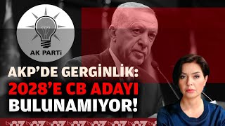 AKP’DE GERGİNLİK : 2028’E CB ADAYI BULUNAMIYOR