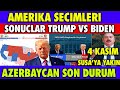 SON DAKİKA :AMERİKA SEÇİM SONUÇLARI AN İTİBARİYLE | AZERBAYCAN ŞUŞA'YA YAKIN | AZERBAYCAN SON DURUM