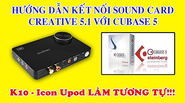 Hướng dẫn kết nối sound card CREATIVE 5.1 với CUBASE 5 hát live || K10 - ICON UPOD LÀM TƯƠNG TỰ