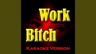Work Bitch (Karaoke Version) (Originally Performed By Britney Spears) - The Big Stars