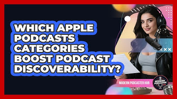 Which Apple Podcasts Categories Boost Podcast Discoverability? - Modern Podcaster Hub
