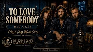 To Love Somebody - Bee Gees | Classic Jazz Blues Cover