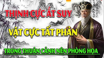 Thịnh cực ắt suy Vật cực tất phản  Người ở trong thuận cảnh phải biết phòng họa khi nó chưa xảy ra