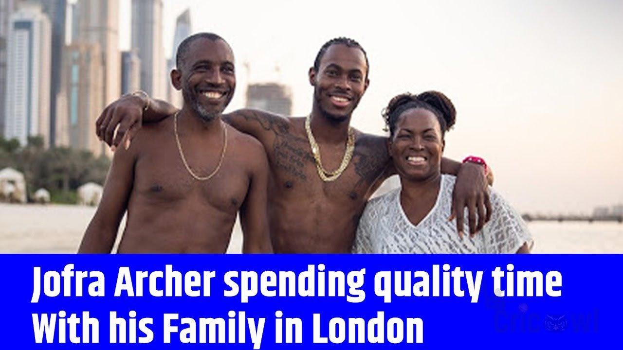 Jofra Archer spening quality of time with his family in London | Cricowl