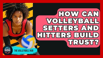 How Can Volleyball Setters And Hitters Build Trust? - The Volleyball Hub