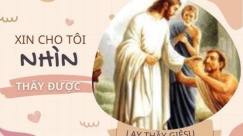 SUY NIỆM LỜI CHÚA CHÚA NHẬT XXX B: XIN CHO TÔI NHÌN THẤY ĐƯỢC