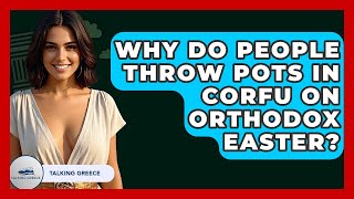 Why Do People Throw Pots In Corfu On Orthodox Easter - Talking Greece