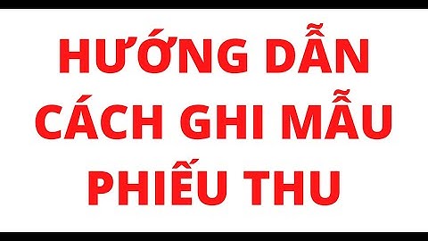 Từ bao nhiêu trở lên thì phải viết phiếu thu