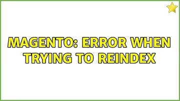 Magento: Error when trying to reindex (2 Solutions!!)