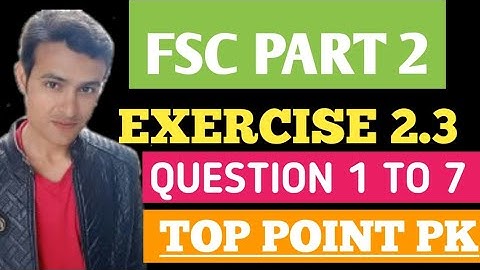 Fsc PART 2 EXERCISE 2.3 QUESTION 1 TO 7
