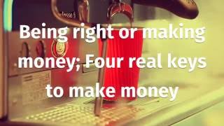 CMT level 1: Being right or making money; Four real keys to make money