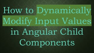 How to Dynamically Modify Input Values in Angular Child Components