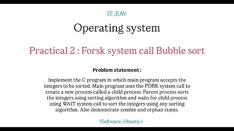 OS Practical - 2 Fork System  Call  bubble sort