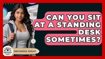 Can You Sit At A Standing Desk Sometimes? - High School Toolkit