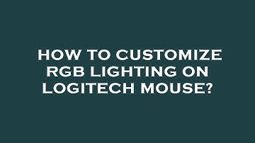 How to customize rgb lighting on logitech mouse?